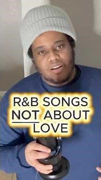R&B Songs NOT About Love!