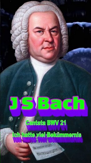 Johann Sebastian Bach Cantata BWV 21 Ich hatte viel Bekümmernis