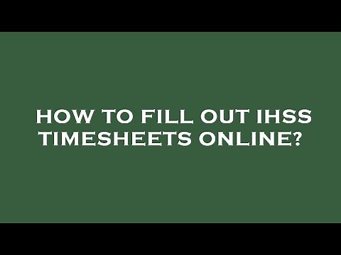 How to fill out ihss timesheets online?