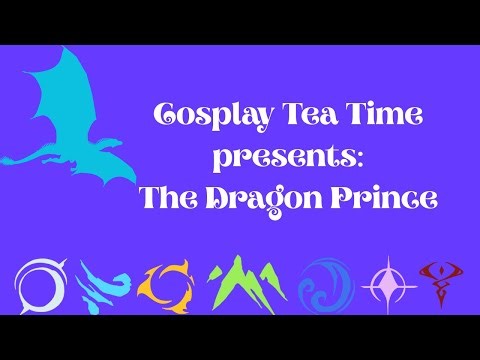 Cosplay Tea Time presents: The Dragon Prince