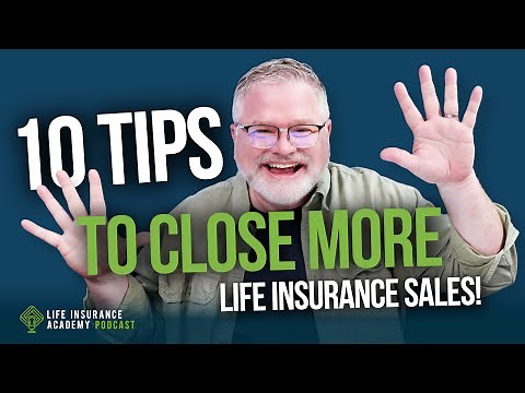 How to Sell Life Insurance: Close More Life Insurance Sales With These 10 Tips! LIAP Ep270
