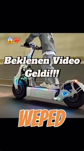 Beklenen Video!! Weped👑🛴#escooter #elektrikliscooter #viral #shorts #reels