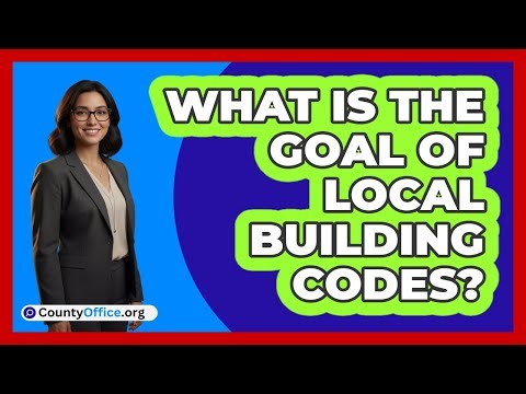 What Is The Goal Of Local Building Codes?