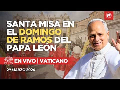 EN VIVO | Vaticano | Santa Misa y Angelus del Papa León XIV en el Domingo de Ramos | 29 Marzo 2026