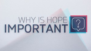 Why Is Hope Important? - Day 2 of 3