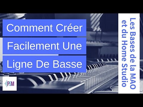 Comment Créer Facilement Une Ligne de Basse - Produire Sa Musique