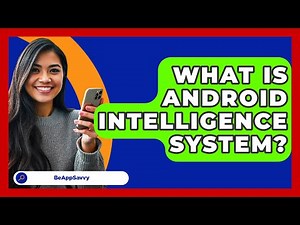 What Is Android Intelligence System? - Be App Savvy