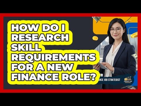 How Do I Research Skill Requirements For A New Finance Role?