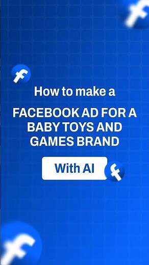 How to make a Facebook ad for a baby toys and games brand with AI