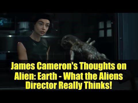 James Cameron's Thoughts on Alien: Earth - What the Aliens Director Really Thinks!