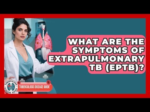 What Are The Symptoms Of Extrapulmonary TB (EPTB)? - Tuberculosis Disease Guide