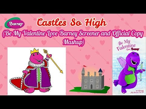 Castles So High (Be My Valentine Love Barney Official and Screener Copy Mashup)