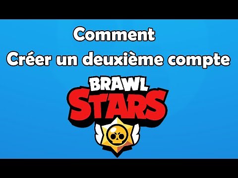 Comment créer un deuxième compte Brawl Stars