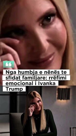 Nga humbja e nënës te sfidat familjare: rrëfimi emocional i Ivanka Trump