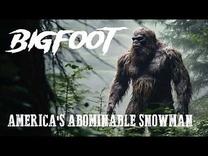 Bigfoot - America's Abominable Snowman COMPLETE DOCUMENTARY Sasquatch, Patterson-Gimlin Film, Yeti