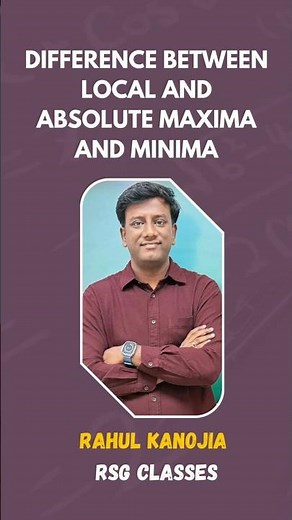 Difference Between Local and Absolute Maxima & Minima | Easy Explanation | RSG Classes | Rahul Sir