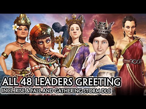 CIV 6 - ALL 48 LEADERS GREETING SPEECH [CIV A to Z ORDER] RISE AND FALL / GATHERING STORM DLC