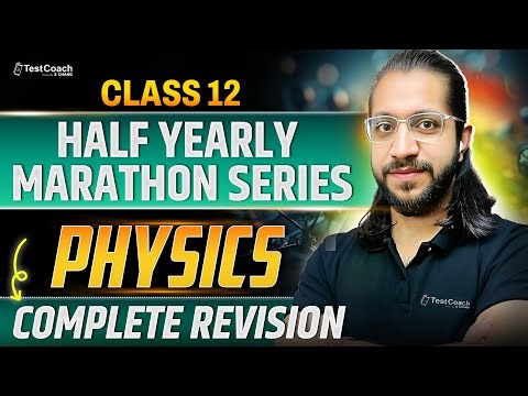 Class 12 Physics Half Yearly 2025 | Marathon Series | Complete Revision