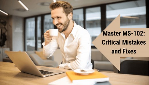 Avoid Common MS-102 Exam Mistakes: Expert Tips Inside