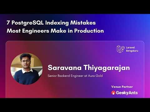 7 PostgreSQL Indexing Mistakes Most Engineers Make in Production | Saravana | Laravel Bengaluru