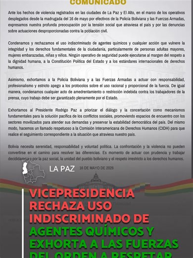 La Vicepresidencia del Estado emitió un comunicado oficial en el que rechaza el uso indiscriminado de agentes químicos durante las recientes intervenciones en las zonas de conflicto. En el documento, la institución exhorta formalmente a la Policía Boliviana y a las Fuerzas Armadas a actuar con máxima responsabilidad, garantizando el estricto cumplimiento de los protocolos internacionales y el respeto a los derechos humanos. Asimismo, la Vicepresidencia realizó un llamado a la Comisión Interameri