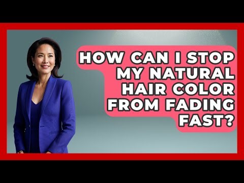 How Can I Stop My Natural Hair Color From Fading Fast? - Ultimate Hair Care Guide