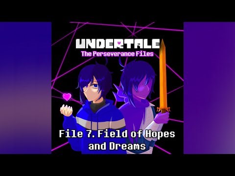 File 7. Field of Hopes and Dreams - Undertale: The Perseverance Files