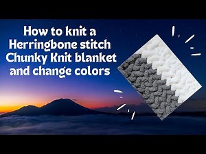 How to knit a Herringbone stitch Chunky Knitted blanket.