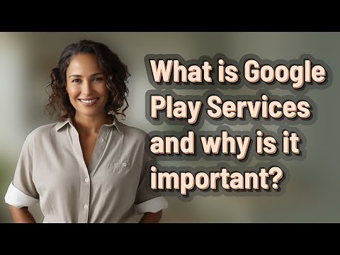 What is Google Play Services and why is it important?