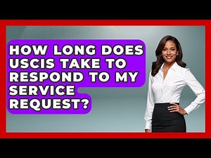 How Long Does USCIS Take To Respond To My Service Request? - US Citizenship Immigration Guide
