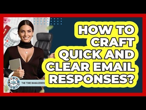 How To Craft Quick And Clear Email Responses?
