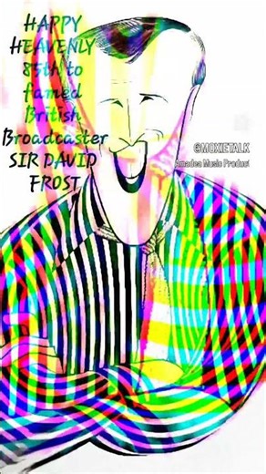 🎤🎭🎂 HEAVENLY 85TH TO BROADCASTER SIR DAVID FROST 🎭🎂🎤