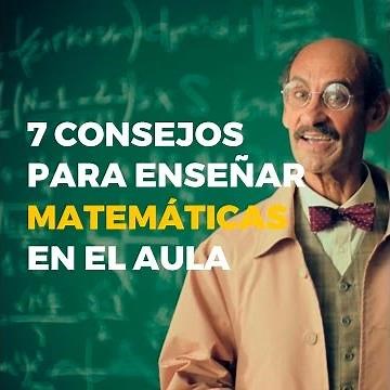 SIETE CONSEJOS PARA ENSEÑAR MATEMÁTICAS PARA TODOS LOS NIVELES