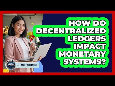 How Do Decentralized Ledgers Impact Monetary Systems?