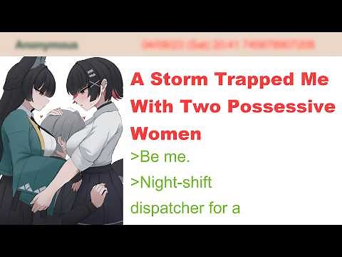 A Storm Trapped Me With Two Possessive Women | 4Chan Greentext Stories
