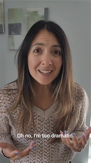 Being too dramatic! I find that when people are dramatic, there's a deeper meaning to it.