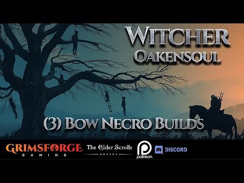 ESO "Witcher" Oakensoul Bow Necro. 3 Builds!