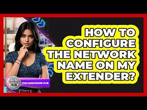 How To Configure The Network Name On My Extender?