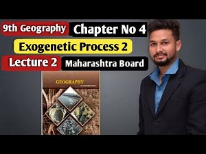 9th Geography | Chapter 4 | Exogenetic Processes-2 | Lecture 2 | Maharashtra Board |