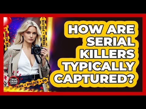 How Are Serial Killers Typically Captured?