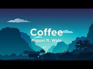 Coffee - Miguel ft. Wale (Lyrics) 🎵