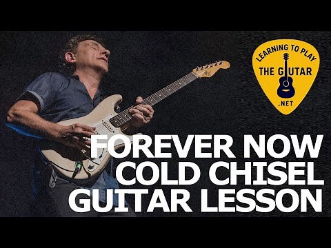 Forever Now – Cold Chisel Guitar Lesson / Tab