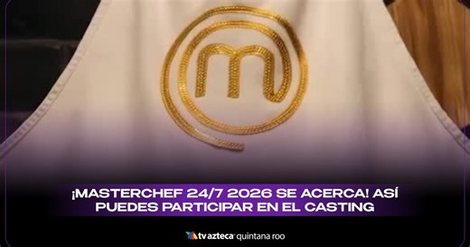 ¡Masterchef 24/7 2026 se acerca! Así puedes ser parte del programa y participar en el casting