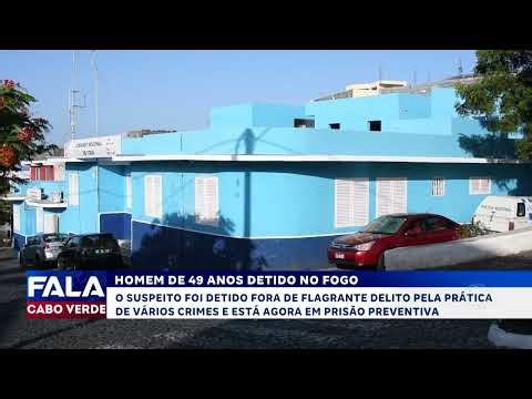 Homem preso preventivamente por envolvimento em diversos crimes na ilha do Fogo | Fala Cabo Verde