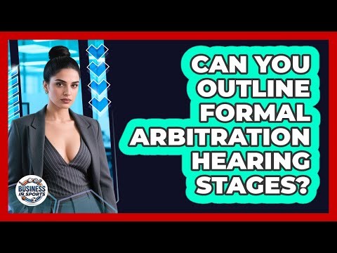 Can You Outline Formal Arbitration Hearing Stages?