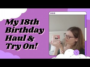 My 18th Birthday Haul & Try On!