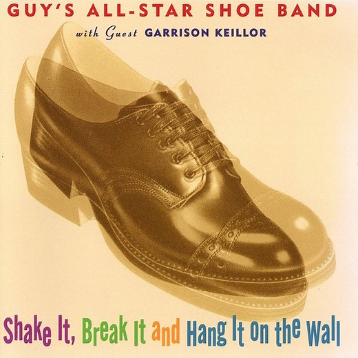 Guy's All-Star Shoe Band With Guest Garrison Keillor - Shake It, Break It And Hang It On The Wall