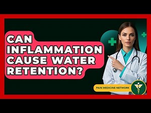 Can Inflammation Cause Water Retention? - Pain Medicine Network