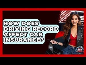 How Does Driving Record Affect Car Insurance? - Auto Coverage Explained