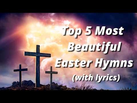 Top 5 Most BEAUTIFUL Easter Hymns Of All Time (with lyrics)
